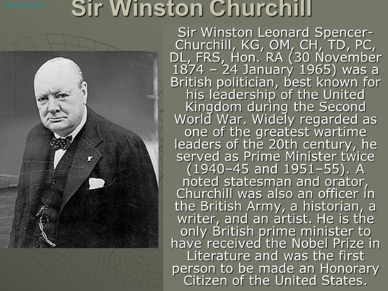 Sir Winston Churchill   Sir Winston Leonard Spencer-Churchill, KG, OM, CH, TD, PC,